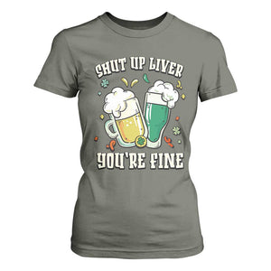 St Patrick's Day T Shirt For Women Beer Drinking Shut Up Liver You're Fine TS09 Military Green Print Your Wear