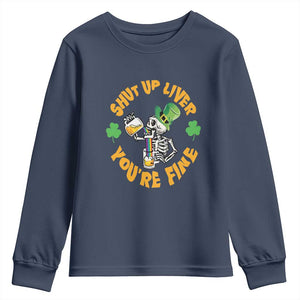 St Patrick's Day Youth Sweatshirt Beer Drinking Skeleton Shut Up Liver You're Fine TS09 Navy Print Your Wear