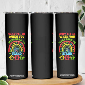 Autism Awareness Skinny Tumbler Why Fit In When You Were Born To Stand Out TS09 Print Your Wear