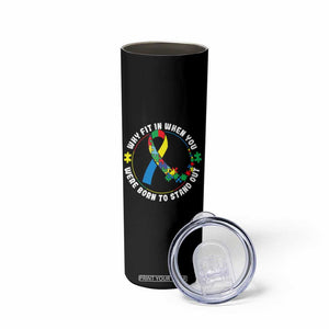 Autism Awareness Skinny Tumbler Why Fit In When You Were Born To Stand Out Autistic TS09 Print Your Wear