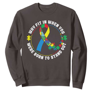 Autism Awareness Sweatshirt Why Fit In When You Were Born To Stand Out TS09 Dark Chocolate Printyourwear