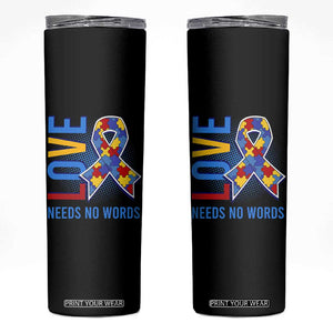 Autism Awareness Skinny Tumbler Love Needs No Words Puzzle Heart TS09 Black Print Your Wear