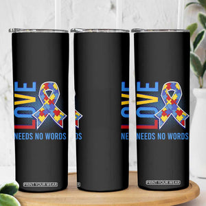 Autism Awareness Skinny Tumbler Love Needs No Words Puzzle Heart TS09 Print Your Wear