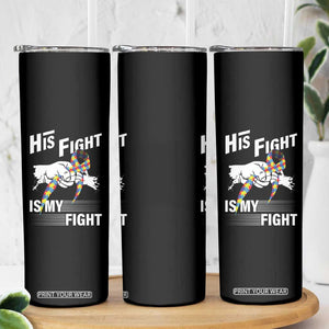 Autism Awareness Skinny Tumbler His Fight Is My Fight Dad Grandpa Support TS09 Print Your Wear
