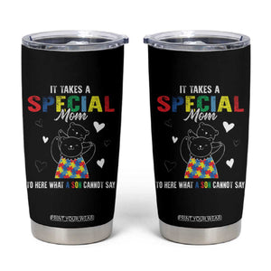 Autism Awareness Tumbler Cup It Takes A Special Mom To Hear What A Son Cannot Say TS09 Black Print Your Wear
