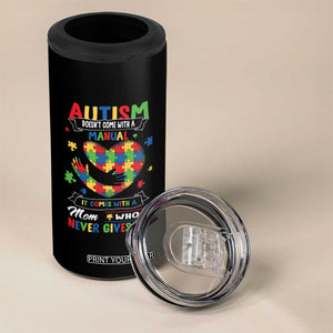 Autism Awareness 4 in 1 Can Cooler Tumbler Autistic Comes With A Mom Who Never Gives Up TS09 Print Your Wear