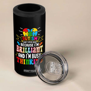 Autism Awareness 4 in 1 Can Cooler Tumbler I Don't Speak Much Because I'm Brilliant And I'm Busy Thinking Autistic TS09 Print Your Wear