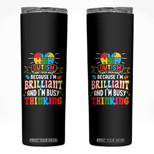 Autism Awareness Skinny Tumbler I Don't Speak Much Because I'm Brilliant And I'm Busy Thinking Autistic TS09 Black Print Your Wear