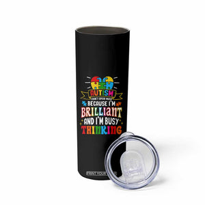 Autism Awareness Skinny Tumbler I Don't Speak Much Because I'm Brilliant And I'm Busy Thinking Autistic TS09 Print Your Wear