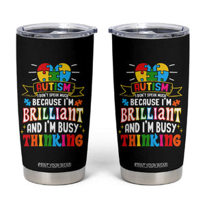 Autism Awareness Tumbler Cup I Don't Speak Much Because I'm Brilliant And I'm Busy Thinking Autistic TS09 Black Print Your Wear