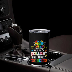Autism Awareness Tumbler Cup I Don't Speak Much Because I'm Brilliant And I'm Busy Thinking Autistic TS09 Print Your Wear