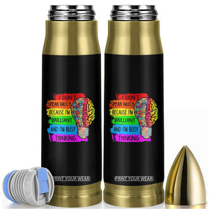Autism Awareness Bullet Tumbler I Don't Speak Much Because I'm Brilliant And I'm Busy Thinking TS09 Black Print Your Wear