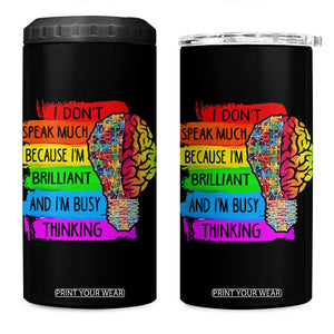 Autism Awareness 4 in 1 Can Cooler Tumbler I Don't Speak Much Because I'm Brilliant And I'm Busy Thinking TS09 One Size: 16 oz Black Print Your Wear