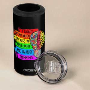 Autism Awareness 4 in 1 Can Cooler Tumbler I Don't Speak Much Because I'm Brilliant And I'm Busy Thinking TS09 Print Your Wear