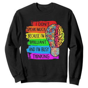 Autism Awareness Sweatshirt I Don't Speak Much Because I'm Brilliant And I'm Busy Thinking Autistic TS09 Black Printyourwear