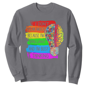 Autism Awareness Sweatshirt I Don't Speak Much Because I'm Brilliant And I'm Busy Thinking Autistic TS09 Charcoal Printyourwear