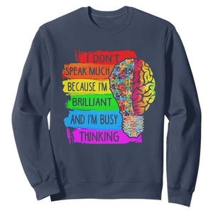 Autism Awareness Sweatshirt I Don't Speak Much Because I'm Brilliant And I'm Busy Thinking Autistic TS09 Navy Printyourwear