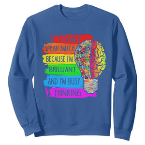Autism Awareness Sweatshirt I Don't Speak Much Because I'm Brilliant And I'm Busy Thinking Autistic TS09 Royal Blue Printyourwear