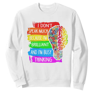 Autism Awareness Sweatshirt I Don't Speak Much Because I'm Brilliant And I'm Busy Thinking Autistic TS09 White Printyourwear