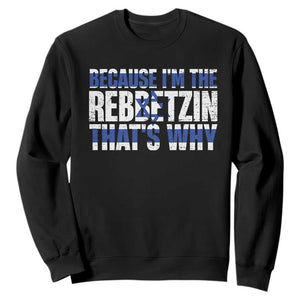 Funny Jewish Sweatshirt Because I'm The Rebbetzin That's Why Rabbi Purim TS09 Black Print Your Wear
