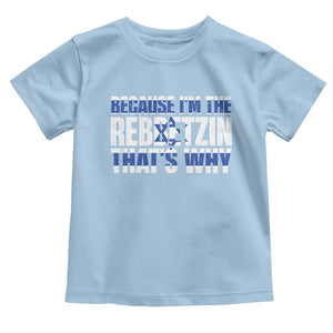 Funny Jewish Toddler T Shirt Because I'm The Rebbetzin That's Why Rabbi Purim TS09 Light Blue Print Your Wear