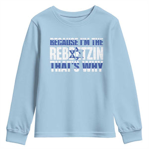 Funny Jewish Youth Sweatshirt Because I'm The Rebbetzin That's Why Rabbi Purim TS09 Light Blue Print Your Wear