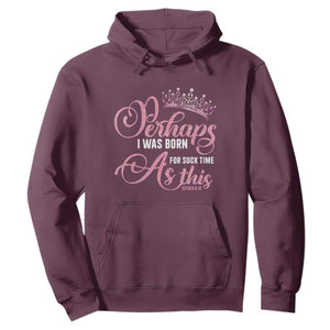 Funny Purim Queen Hoodie Perhaps I Was Born For Such Time As This TS09 Maroon Print Your Wear
