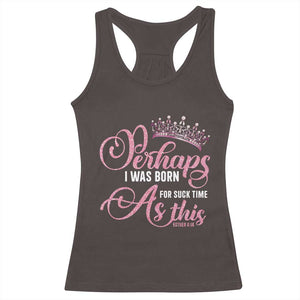 Funny Purim Queen Racerback Tank Top Perhaps I Was Born For Such Time As This TS09 Dark Chocolate Print Your Wear