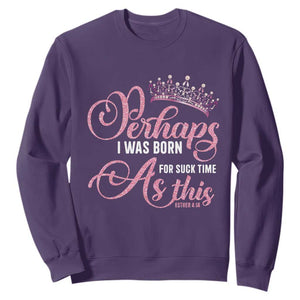 Funny Purim Queen Sweatshirt Perhaps I Was Born For Such Time As This TS09 Purple Print Your Wear