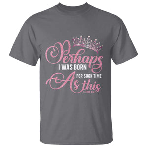 Funny Purim Queen T Shirt Perhaps I Was Born For Such Time As This TS09 Charcoal Print Your Wear
