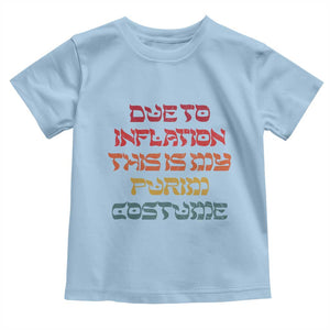 Funny Due To Inflation This Is My Purim Costume Toddler T Shirt TS09 Light Blue Print Your Wear