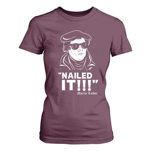Funny Martin Luther Nailed It T Shirt For Women TS09 Maroon Print Your Wear
