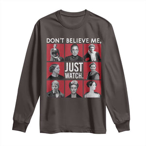 Strong Historical Women Long Sleeve Shirt Don't Believe Me Just Watch TS09 Dark Chocolate Print Your Wear