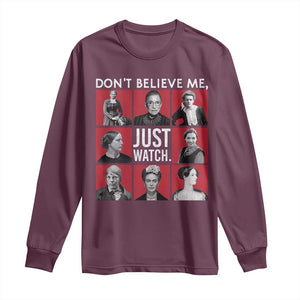 Strong Historical Women Long Sleeve Shirt Don't Believe Me Just Watch TS09 Maroon Print Your Wear