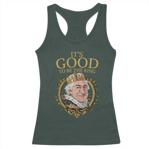 Satirical Funny History Jokes Racerback Tank Top It's Good To Be The King TS09 Dark Forest Green Print Your Wear