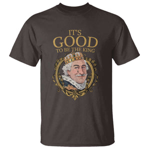 Satirical Funny History Jokes T Shirt It's Good To Be The King TS09 Dark Chocolate Print Your Wear