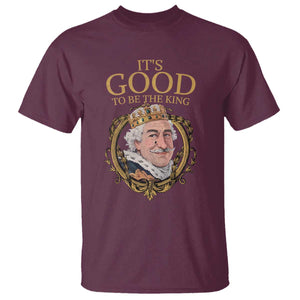 Satirical Funny History Jokes T Shirt It's Good To Be The King TS09 Maroon Print Your Wear