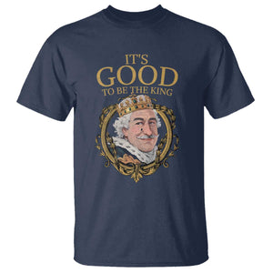 Satirical Funny History Jokes T Shirt It's Good To Be The King TS09 Navy Print Your Wear