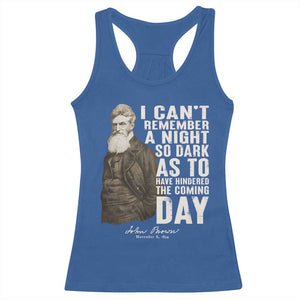 John Brown Racerback Tank Top I Cannot Remember A Night So Dark As To Have Hindered The Coming Day TS09 Royal Blue Print Your Wear