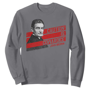 John Brown Sweatshirt Caution Is Cowardice TS09 Charcoal Print Your Wear