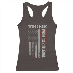 Think While It's Still Legal Racerback Tank Top TS09 Dark Chocolate Print Your Wear