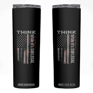 Think While It's Still Legal Skinny Tumbler TS09 Black Print Your Wear