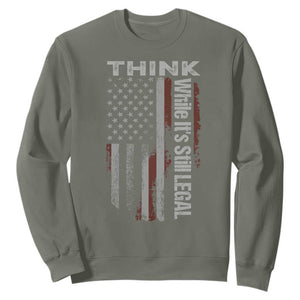 Think While It's Still Legal Sweatshirt TS09 Military Green Print Your Wear