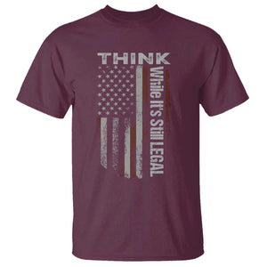 Think While It's Still Legal T Shirt TS09 Maroon Print Your Wear