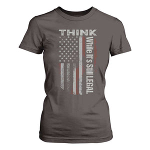 Think While It's Still Legal T Shirt For Women TS09 Dark Chocolate Print Your Wear