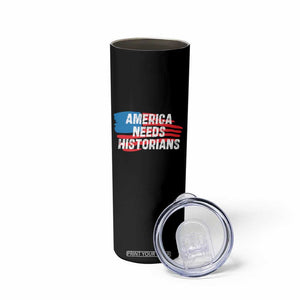 America Needs Historians Skinny Tumbler TS09 Print Your Wear