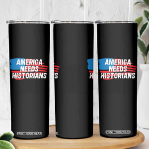 America Needs Historians Skinny Tumbler TS09 Print Your Wear