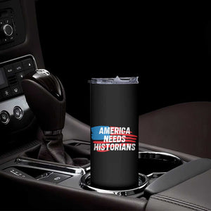 America Needs Historians Skinny Tumbler TS09 Print Your Wear