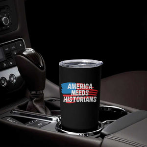 America Needs Historians Tumbler Cup TS09 Print Your Wear
