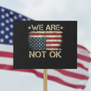 We Are Not Ok American Flag Upside Down Protest Sign TS09 Horizontal 18" × 24" Black Print Your Wear